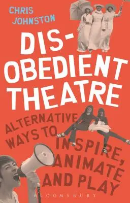 Teatro desobediente: Formas alternativas de inspirar, animar y jugar - Disobedient Theatre: Alternative Ways to Inspire, Animate and Play