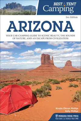 El mejor camping en tienda: Arizona: Su guía de acampada en coche para disfrutar de la belleza paisajística, los sonidos de la naturaleza y una escapada de la civilización - Best Tent Camping: Arizona: Your Car-Camping Guide to Scenic Beauty, the Sounds of Nature, and an Escape from Civilization