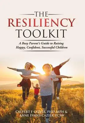 La caja de herramientas de la resiliencia: Guía de padres ocupados para criar hijos felices, seguros de sí mismos y con éxito - The Resiliency Toolkit: A Busy Parent's Guide to Raising Happy, Confident, Successful Children