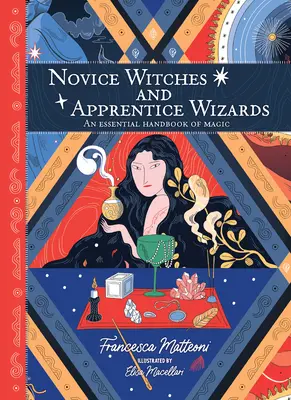 Brujas Novicias y Aprendices de Magos: Un Manual Esencial de Magia - Novice Witches and Apprentice Wizards: An Essential Handbook of Magic