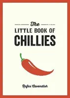 Pequeño libro del chile - Guía de bolsillo del maravilloso mundo del chile, con recetas, curiosidades y mucho más - Little Book of Chillies - A Pocket Guide to the Wonderful World of Chilli Peppers, Featuring Recipes, Trivia and More