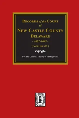 Registros del Tribunal del CONDADO DE NEW CASTLE, Delaware, 1681-1699. (Volumen nº 2) - Records of the Court of NEW CASTLE COUNTY, Delaware, 1681-1699. (Volume #2)