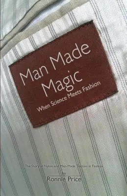 Man Made Magic - Cuando la ciencia se une a la moda: La historia del nailon y los tejidos artificiales en la moda - Man Made Magic - When Science Meets Fashion: The Story of Nylon and Man-Made Textiles in Fashion