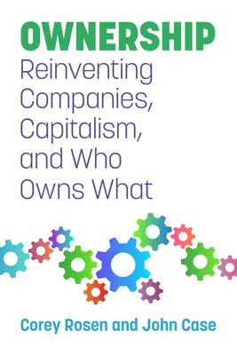 Propiedad: Reinventar las empresas, el capitalismo y quién es dueño de qué - Ownership: Reinventing Companies, Capitalism, and Who Owns What