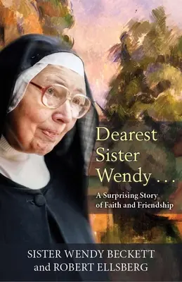 Queridísima hermana Wendy: Una sorprendente historia de fe y amistad - Dearest Sister Wendy: A Suprising Story of Faith and Friendship