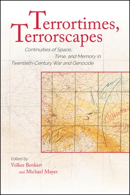 Tiempos de terror, paisajes de terror: Continuidades de espacio, tiempo y memoria en la guerra y el genocidio del siglo XX - Terrortimes, Terrorscapes: Continuities of Space, Time, and Memory in Twentieth-Century War and Genocide