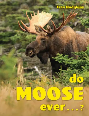 ¿Los alces alguna vez...? - Do Moose Ever . . .?