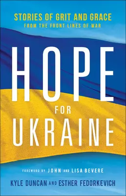 Esperanza para Ucrania: Historias de valor y gracia desde el frente de guerra - Hope for Ukraine: Stories of Grit and Grace from the Front Lines of War
