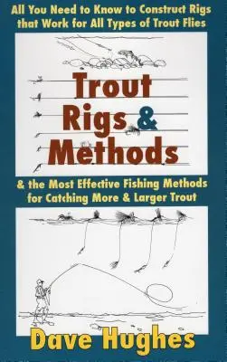 Trout Rigs & Methods: Todo lo que necesita saber para construir aparejos que funcionen con todo tipo de moscas de trucha y los métodos de pesca más eficaces para la trucha - Trout Rigs & Methods: All You Need to Know to Construct Rigs That Work for All Types of Trout Flies & the Most Effective Fishing Methods for