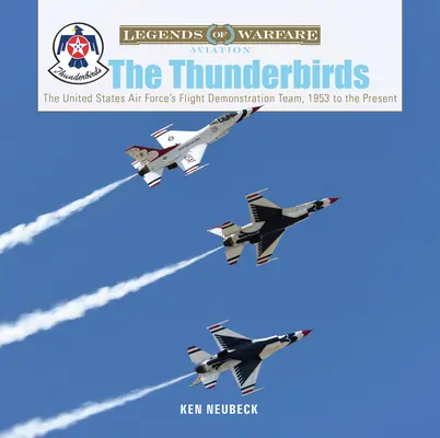 Los Thunderbirds: El equipo de demostración de vuelo de las Fuerzas Aéreas de los Estados Unidos, desde 1953 hasta la actualidad - The Thunderbirds: The United States Air Force's Flight Demonstration Team, 1953 to the Present