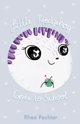 El pequeño erizo va a la escuela: Un dulce y divertido libro ilustrado sobre la imaginación y la amistad - Little Hedgehog Goes to School: A Sweet, Funny Picture Book About Imagination and Friendship