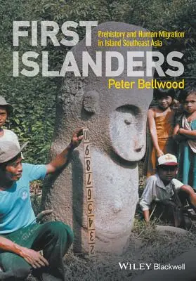 Los primeros isleños: Prehistoria y migraciones humanas en el sudeste asiático insular - First Islanders: Prehistory and Human Migration in Island Southeast Asia