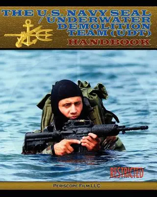 Manual de los U.S. Navy Seal / Equipo de Demolición Submarina (Udt) - The U.S. Navy Seal / Underwater Demolition Team (Udt) Handbook