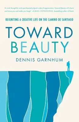 Hacia la belleza: Reavivar una vida creativa en el Camino de Santiago - Toward Beauty: Reigniting a Creative Life on the Camino de Santiago