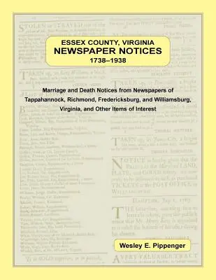 Avisos de periódicos del condado de Essex, Virginia, 1738-1938. Notificaciones de matrimonios y defunciones de los periódicos de Tappahannock, Richmond, Fredericksburg y Wil. - Essex County, Virginia Newspaper Notices, 1738-1938. Marriage and Death Notices from the Newspapers of Tappahannock, Richmond, Fredericksburg, and Wil