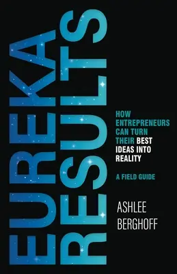 Resultados Eureka: Cómo los emprendedores pueden hacer realidad sus mejores ideas - Eureka Results: How Entrepreneurs Can Turn Their Best Ideas into Reality