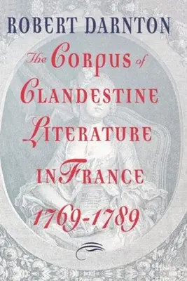 El corpus de la literatura clandestina en Francia, 1769-1789 - The Corpus of Clandestine Literature in France, 1769-1789