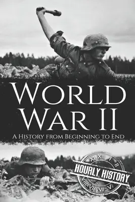 La Segunda Guerra Mundial: Una historia de principio a fin - World War II: A History from Beginning to End