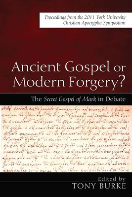 ¿Evangelio antiguo o falsificación moderna? El Evangelio secreto de Marcos a debate: Actas del Simposio de Apócrifos Cristianos de la Universidad de York de 2011 - Ancient Gospel or Modern Forgery?: The Secret Gospel of Mark in Debate: Proceedings from the 2011 York University Christian Apocrypha Symposium