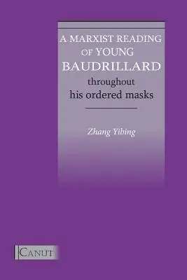 Una lectura marxista del joven Baudrillard. A Través De Sus Máscaras Ordenadas - A Marxist Reading of Young Baudrillard. Throughout His Ordered Masks