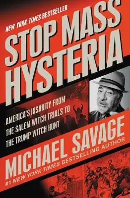 Stop Mass Hysteria: La locura de Estados Unidos desde los juicios por brujería de Salem hasta la caza de brujas de Trump - Stop Mass Hysteria: America's Insanity from the Salem Witch Trials to the Trump Witch Hunt