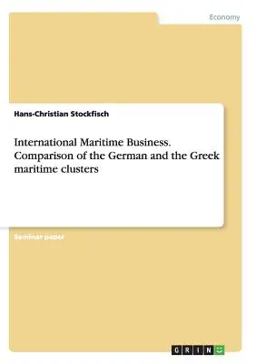 Negocio marítimo internacional. Comparación de los clusters marítimos alemán y griego - International Maritime Business. Comparison of the German and the Greek maritime clusters