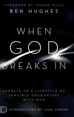 Cuando Dios irrumpe: Secretos para un estilo de vida de encuentros tangibles con Dios - When God Breaks In: Secrets to a Lifestyle of Tangible Encounters with God