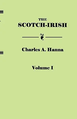 Scotch-Irish, or the Scot in North Britain, North Ireland, and North America. in Two Volumes. Tomo I - Scotch-Irish, or the Scot in North Britain, North Ireland, and North America. in Two Volumes. Volume I