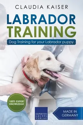 Labrador Formación: Adiestramiento de su cachorro de Labrador - Labrador Training: Dog Training for Your Labrador Puppy