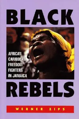 Rebeldes negros: Los luchadores por la libertad afrocaribeños en Jamaica - Black Rebels: African-Caribbean Freedom Fighters in Jamaica