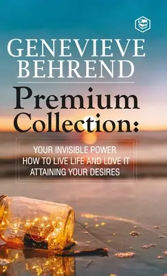 Genevive Behrend - Colección Premium: Tu Poder Invisible, Cómo Vivir la Vida y Amarla, Alcanzando el Deseo de tu Corazón - Genevive Behrend - Premium Collection: Your Invisible Power, How to Live Life and Love it, Attaining Your Heart's Desire