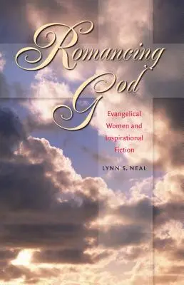 Romancing God: Las mujeres evangélicas y la ficción inspiradora - Romancing God: Evangelical Women and Inspirational Fiction