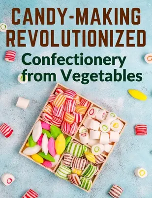 La fabricación de caramelos revolucionada: Confitería Vegetal - Candy-Making Revolutionized: Confectionery from Vegetables