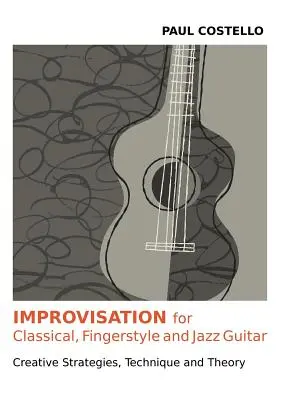 Improvisación para guitarra clásica, fingerstyle y jazz - Improvisation for Classical, Fingerstyle and Jazz Guitar