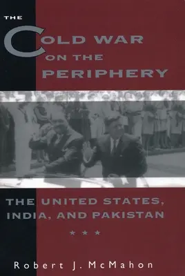 La guerra fría en la periferia: Estados Unidos, India y Pakistán - The Cold War on the Periphery: The United States, India, and Pakistan