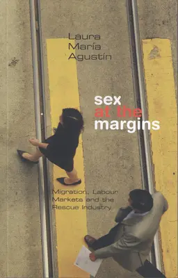 Sexo en los márgenes: Migración, mercados de trabajo e industria del rescate - Sex at the Margins: Migration, Labour Markets and the Rescue Industry