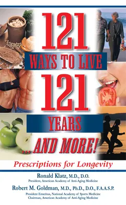 121 maneras de vivir 121 años... y más: Recetas para la longevidad - 121 Ways to Live 121 Years . . . and More: Prescriptions for Longevity