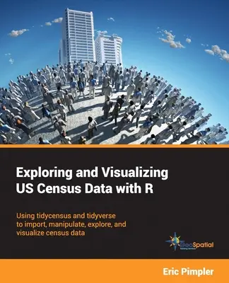 Exploring and Visualizing US Census Data with R: Uso de tidycensus y tidyverse para importar, manipular, explorar y visualizar datos censales - Exploring and Visualizing US Census Data with R: Using tidycensus and tidyverse to import, manipulate, explore, and visualize census data