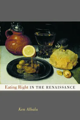 Comer bien en el Renacimiento: Volumen 2 - Eating Right in the Renaissance: Volume 2