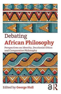 Debatir la filosofía africana: Perspectivas sobre identidad, ética decolonial y filosofía comparada - Debating African Philosophy: Perspectives on Identity, Decolonial Ethics and Comparative Philosophy