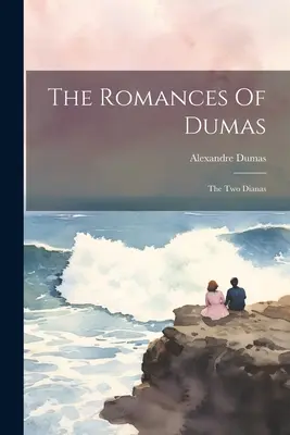 Los romances de Dumas: Las dos Dianas - The Romances Of Dumas: The Two Dianas