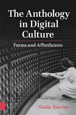 La antología en la cultura digital: Formas y posibilidades - The Anthology in Digital Culture: Forms and Affordances