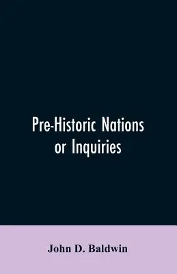 Naciones prehistóricas o investigaciones sobre algunos de los grandes pueblos y civilizaciones de la Antigüedad y su probable relación con una civilización aún más antigua. - Pre-Historic Nations or Inquiries Concerning Some of the Great Peoples and Civilizations of Antiquity and their Probable Relation to a still Older Civ