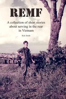 Remf: Una colección de relatos cortos sobre el servicio en la retaguardia en Vietnam - Remf: A collection of short stories about serving in the rear in Vietnam