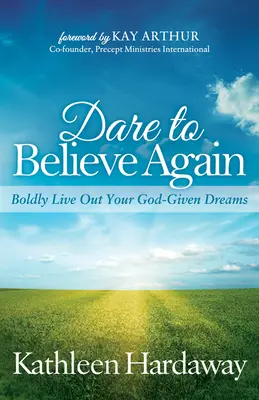 Atrévete a creer de nuevo: Vive con audacia los sueños que Dios te ha dado - Dare to Believe Again: Boldly Live Out Your God-Given Dreams