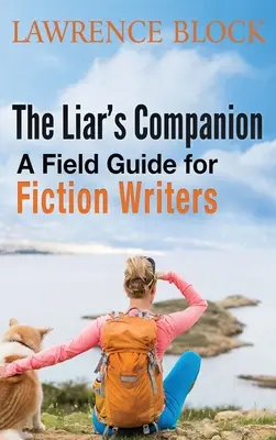 El compañero del mentiroso: Guía de campo para escritores de ficción - The Liar's Companion: A Field Guide for Fiction Writers