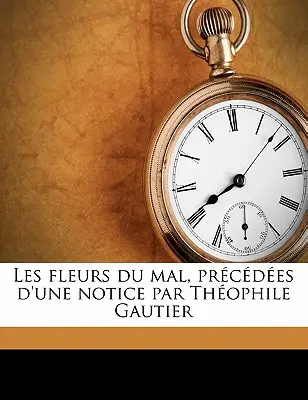 Les Fleurs Du Mal, Prcdes d'Une Notice Par Thophile Gautier