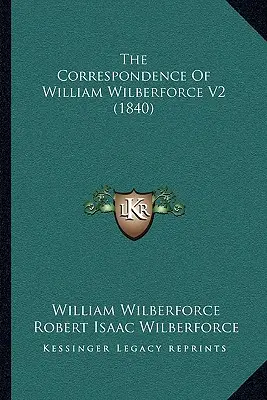 La correspondencia de William Wilberforce V2 (1840) - The Correspondence Of William Wilberforce V2 (1840)