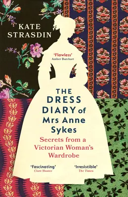 Diario del vestido de la Sra. Anne Sykes - Secretos del guardarropa de una mujer victoriana - Dress Diary of Mrs Anne Sykes - Secrets from a Victorian Womans Wardrobe