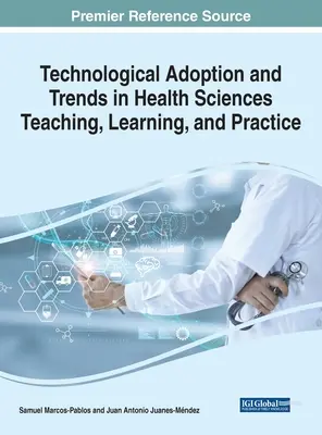 Adopción tecnológica y tendencias en la enseñanza, el aprendizaje y la práctica de las ciencias de la salud - Technological Adoption and Trends in Health Sciences Teaching, Learning, and Practice